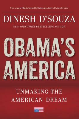 Obama's America: Unmaking the American Dream by Dinesh D'Souza