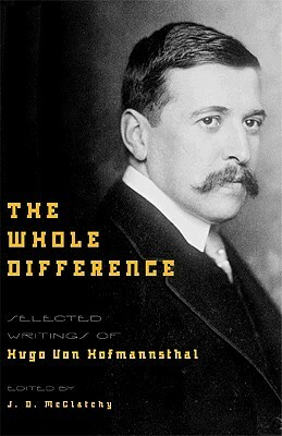 The Whole Difference: Selected Writings by Hugo von Hofmannsthal, J.D. McClatchy