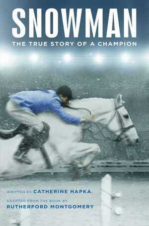Snowman: The True Story of a Champion by Rutherford G. Montgomery, Catherine Hapka