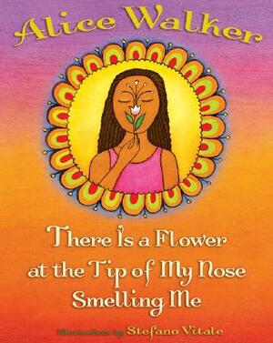 There Is a Flower at the Tip of My Nose Smelling Me by Alice Walker