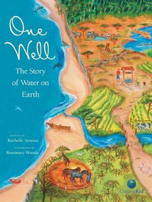One Well: The Story of Water on Earth by Rosemary Woods, Rochelle Strauss