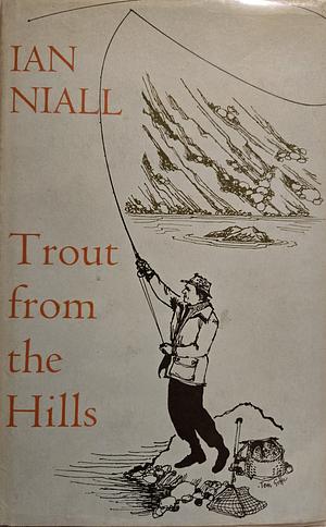 Trout from the Hills: The Confessions of an Addicted Fly Fisherman by 