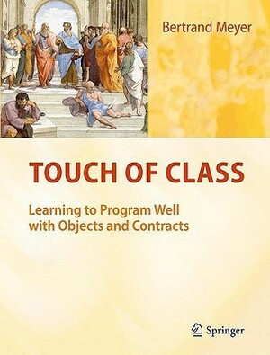 Touch of Class: Learning to Program Well with Objects and Contracts by Bertrand Meyer