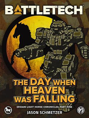 BattleTech: The Day When Heaven Was Falling by Jason Schmetzer