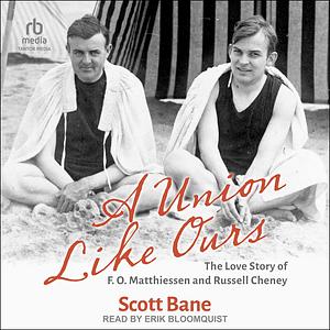 A Union Like Ours: The Love Story of F. O. Matthiessen and Russell Cheney by Scott Bane