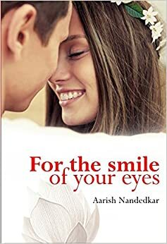 For the Smile of Your Eyes by Aarish Nandedkar