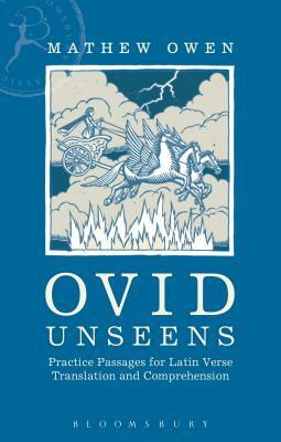 Ovid Unseens: Practice Passages for Latin Verse Translation and Comprehension by Mathew Owen
