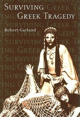 Surviving Greek Tragedy by Robert Garland