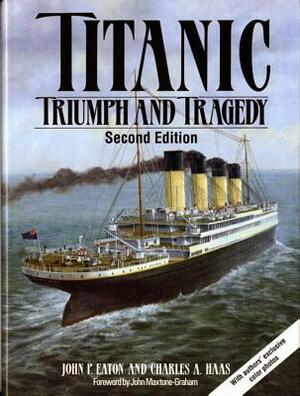 Titanic: Triumph and Tragedy by John P. Eaton, Charles A. Haas