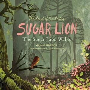 The Land of the Living Sugar Lion: The Sugar Lion Walks by Jason Sivewright