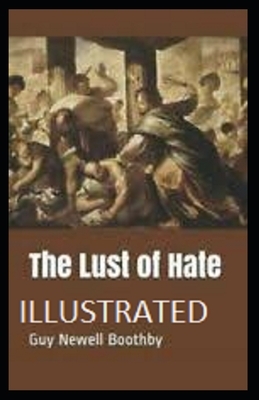 The Lust of Hate Illustrated by Guy Newell Boothby