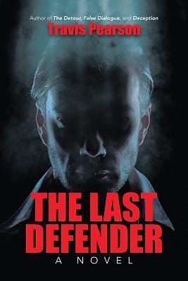 The Last Defender: A Novel by Travis Pearson, Travis Pearson