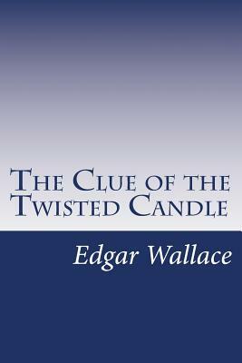 The Clue of the Twisted Candle by Edgar Wallace