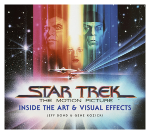 Star Trek: The Motion Picture: The Art and Visual Effects by Jeff Bond