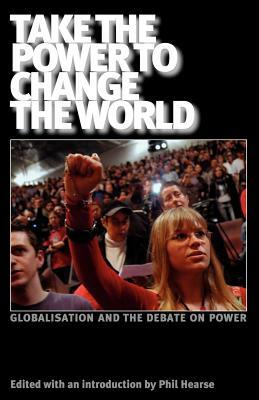 Take the Power to Change the World: Globalisation and the Debate on Power by Daniel Bensad, John Holloway