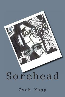 Sorehead by Zack Kopp