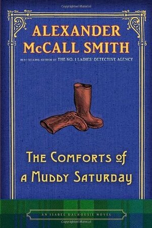 The Comforts of a Muddy Saturday by Alexander McCall Smith