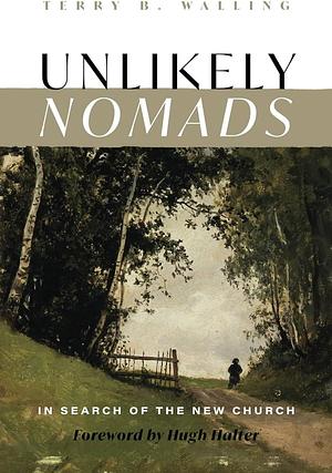 Unlikely Nomads: In Search of the New Church by Terry B. Walling