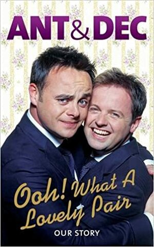 Ooh! What A Lovely Pair: Our Story by Anthony McPartlin