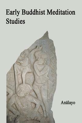 Early Buddhist Meditation Studies by Analayo