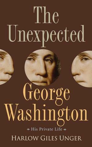 The Unexpected George Washington by Harlow Giles Unger