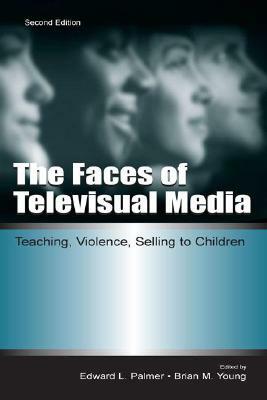 The Faces of Televisual Media: Teaching, Violence, Selling to Children by 