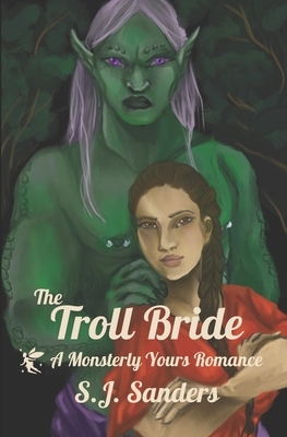 The Troll Bride: A Monsterly Yours Romance by S.J. Sanders