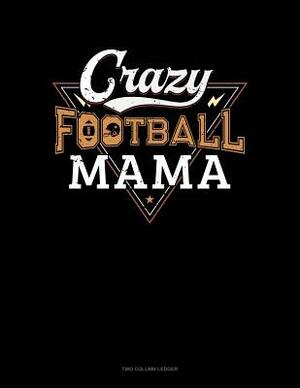 Crazy Football Mama: Two Column Ledger by 