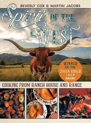 Spirit of the West: Cooking from Ranch House and Range by Martin Jacobs, Cox Beverly