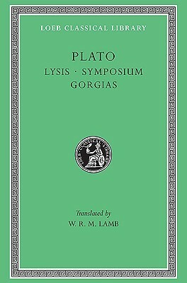 Lysis/Symposium/Gorgias by Plato, W.R.M. Lamb