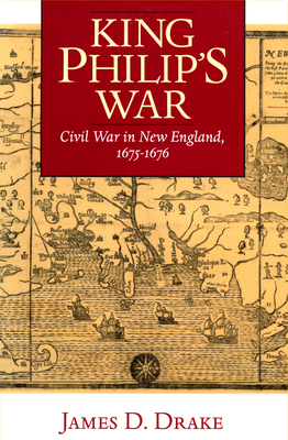 King Philip's War: Civil War in New England, 1675-1676 by James Drake