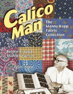 Calico Man - The Manny Kopp Fabric Collection by Sharon Newman, Bobbie Aug
