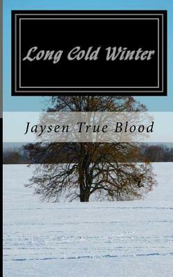 Long Cold Winter: Seasons, Book One by Jaysen True Blood