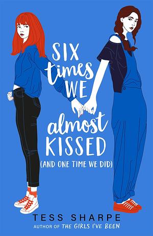 Six Times We Almost Kissed and One Time We Did by Tess Sharpe, Tess Sharpe