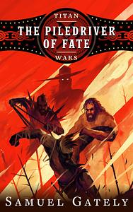 The Piledriver of Fate by Samuel Gately