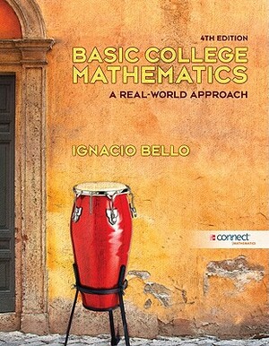 Basic College Mathematics: A Real-World Approach [With Access Code] by Ignacio Bello