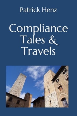 Compliance Tales & Travels by Patrick Henz