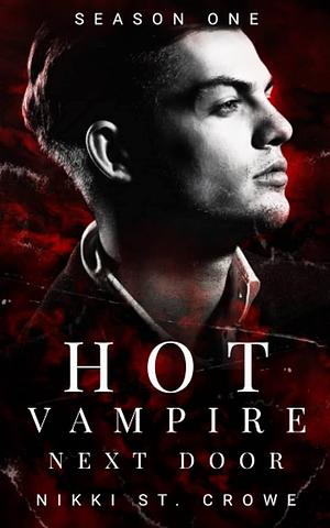 Hot Vampire Next Door: Season One by Nikki St. Crowe