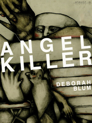Angel Killer: A True Story of Cannibalism Crime Fighting and Insanity in New York City by Deborah Blum