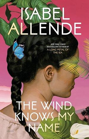 The Wind Knows My Name: A Novel by Isabel Allende