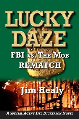 Lucky Daze: FBI vs. the Mob-Rematch by Jim Healy