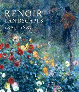 Renoir Landscapes: 1865-1883 by Christopher Riopelle, Colin B. Bailey