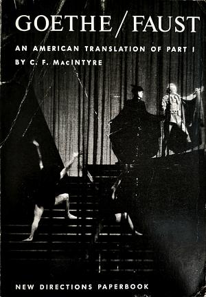 Goethe/Faust: An American Translation of Part I by C.F. MacIntyre