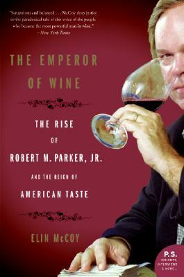 The Emperor of Wine: The Rise of Robert M. Parker, Jr., and the Reign of American Taste by Elin McCoy