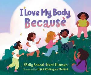 I Love My Body Because by Nomi Ellenson, Shelly Anand