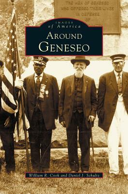 Around Geneseo by Daniel J. Schultz, William R. Cook