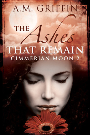 The Ashes That Remain by A.M. Griffin