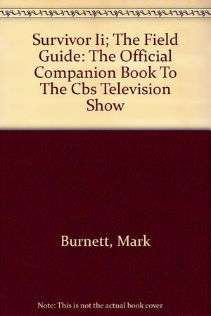 Survivor Ii; The Field Guide: The Official Companion Book To The Cbs Television Show by Mark Burnett