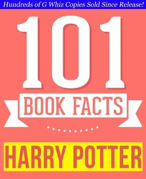 Harry Potter by J.K. Rowling - 101 Amazingly True Facts You Didn't Know by G. Whiz