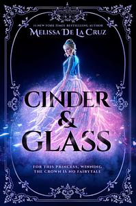 Cinder & Glass by Melissa de la Cruz